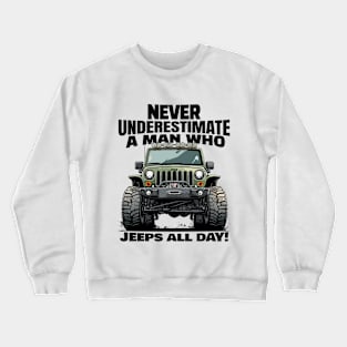 Never underestimate a man who jeeps all day! Crewneck Sweatshirt